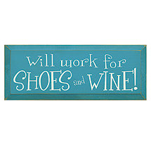 Will Work for Shoes and Wine Sign