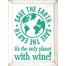 Save The Earth it's the Only Planet With Wine Sign